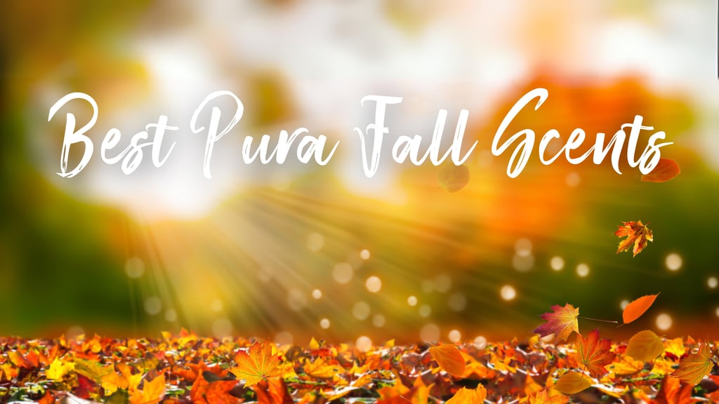 Best Pura Fall Scents