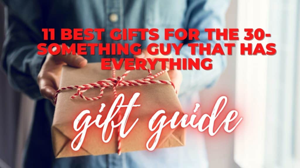 Best Gifts for the 30-something guy that has everything